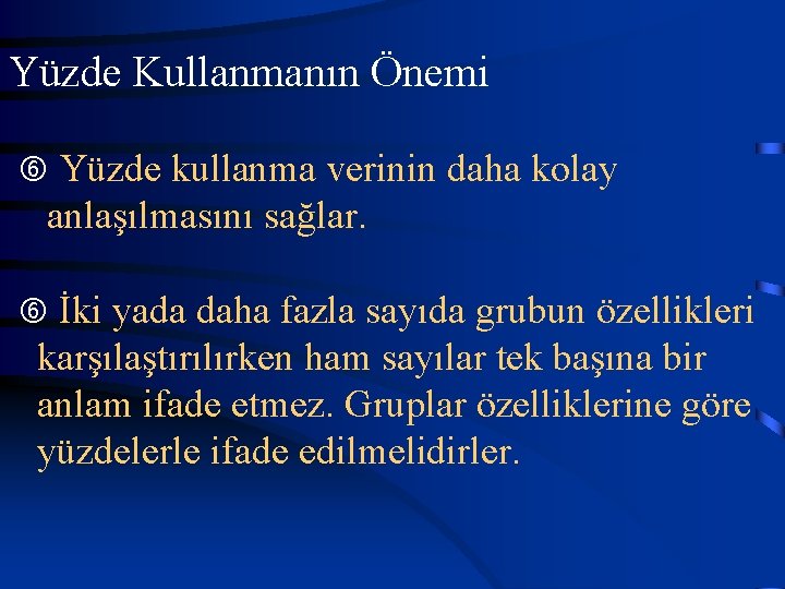 Yüzde Kullanmanın Önemi Yüzde kullanma verinin daha kolay anlaşılmasını sağlar. İki yada daha fazla