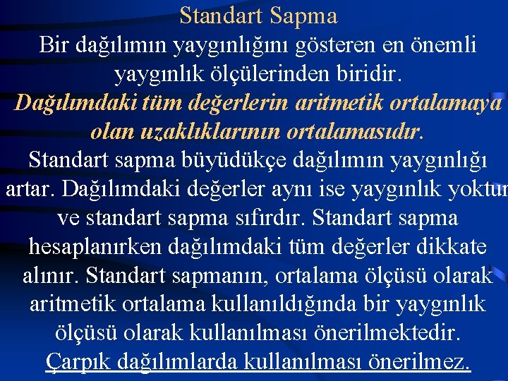 Standart Sapma Bir dağılımın yaygınlığını gösteren en önemli yaygınlık ölçülerinden biridir. Dağılımdaki tüm değerlerin