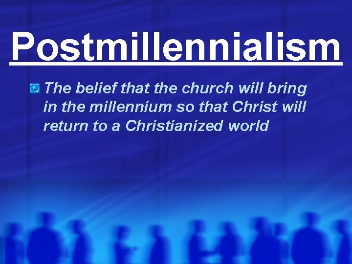 Postmillennialism The belief that the church will bring in the millennium so that Christ