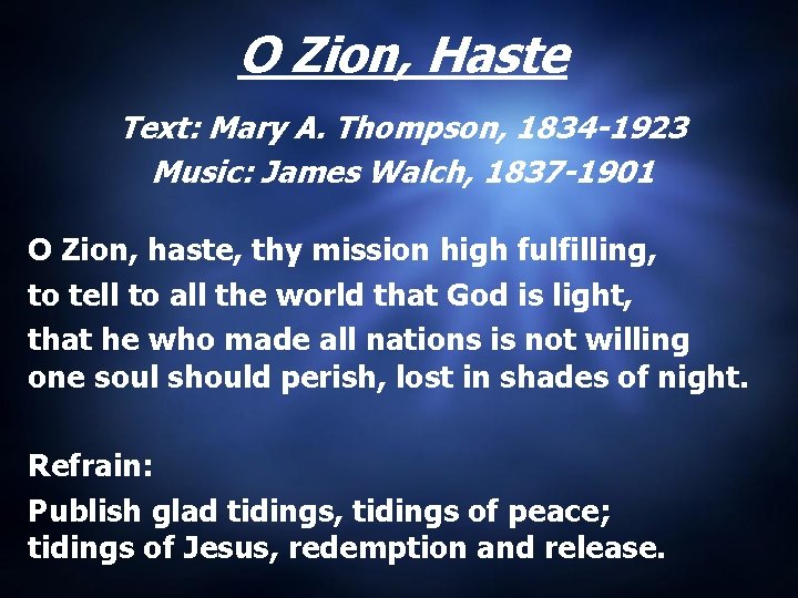 O Zion, Haste Text: Mary A. Thompson, 1834 -1923 Music: James Walch, 1837 -1901