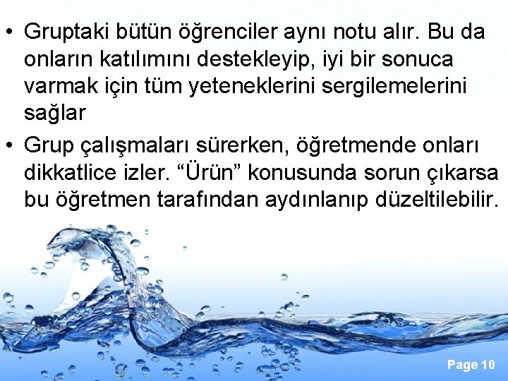  • Gruptaki bütün öğrenciler aynı notu alır. Bu da onların katılımını destekleyip, iyi