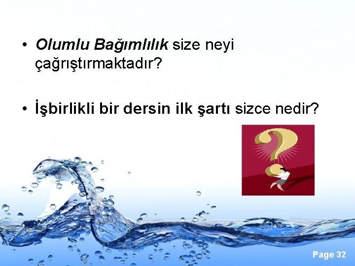  • Olumlu Bağımlılık size neyi çağrıştırmaktadır? • İşbirlikli bir dersin ilk şartı sizce