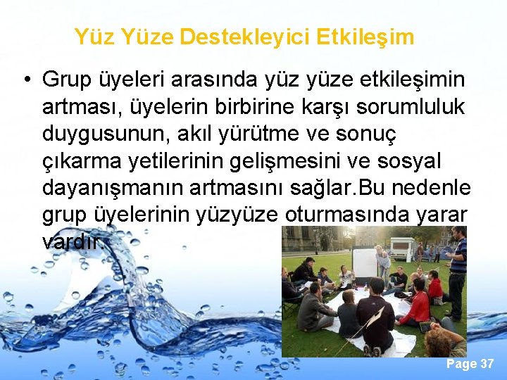 Yüz Yüze Destekleyici Etkileşim • Grup üyeleri arasında yüze etkileşimin artması, üyelerin birbirine karşı