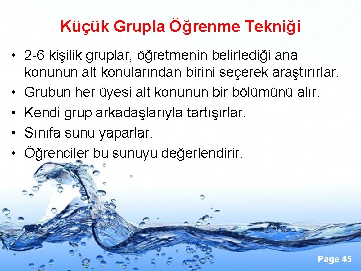 Küçük Grupla Öğrenme Tekniği • 2 -6 kişilik gruplar, öğretmenin belirlediği ana konunun alt