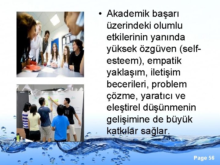  • Akademik başarı üzerindeki olumlu etkilerinin yanında yüksek özgüven (selfesteem), empatik yaklaşım, iletişim