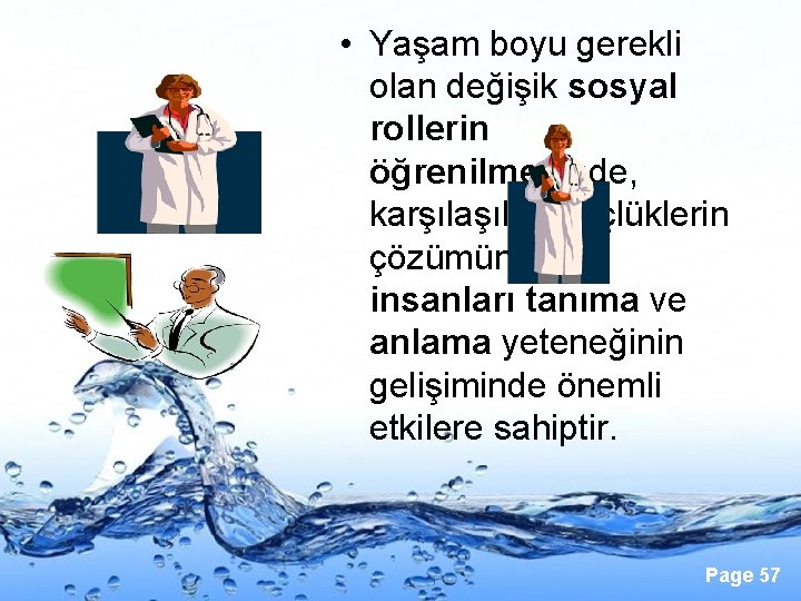  • Yaşam boyu gerekli olan değişik sosyal rollerin öğrenilmesinde, karşılan güçlüklerin çözümünde ve