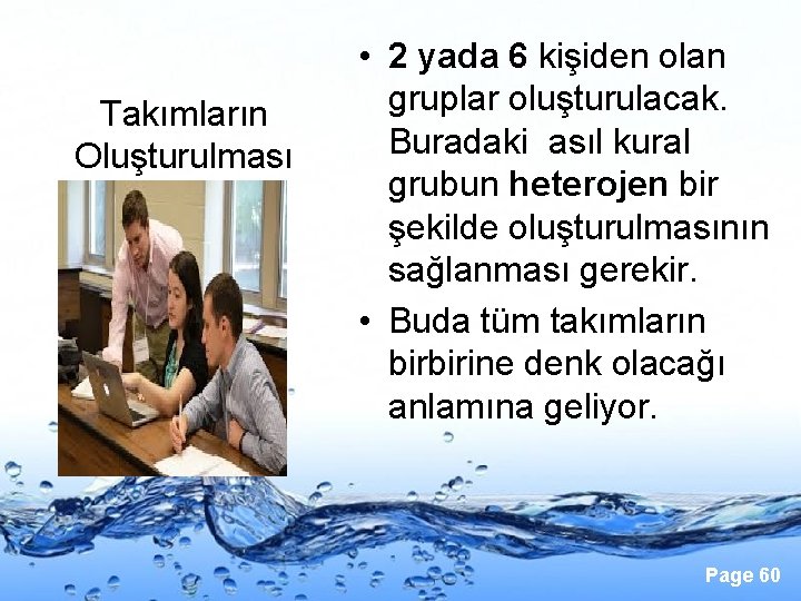 Takımların Oluşturulması • 2 yada 6 kişiden olan gruplar oluşturulacak. Buradaki asıl kural grubun