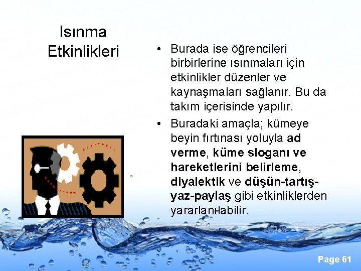 Isınma Etkinlikleri • Burada ise öğrencileri birbirlerine ısınmaları için etkinlikler düzenler ve kaynaşmaları sağlanır.