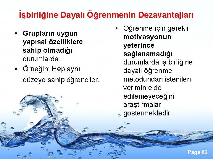 İşbirliğine Dayalı Öğrenmenin Dezavantajları • Grupların uygun yapısal özelliklere sahip olmadığı durumlarda. • Örneğin: