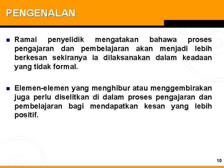 PENGENALAN n Ramai penyelidik mengatakan bahawa proses pengajaran dan pembelajaran akan menjadi lebih berkesan