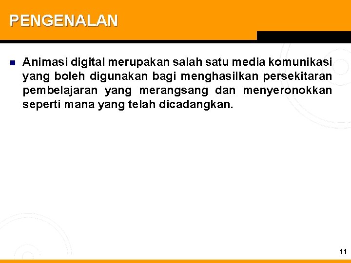PENGENALAN n Animasi digital merupakan salah satu media komunikasi yang boleh digunakan bagi menghasilkan