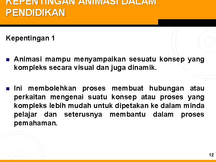 KEPENTINGAN ANIMASI DALAM PENDIDIKAN Kepentingan 1 n Animasi mampu menyampaikan sesuatu konsep yang kompleks