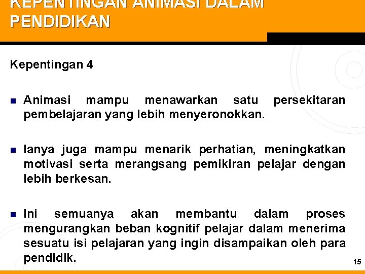 KEPENTINGAN ANIMASI DALAM PENDIDIKAN Kepentingan 4 n Animasi mampu menawarkan satu persekitaran pembelajaran yang