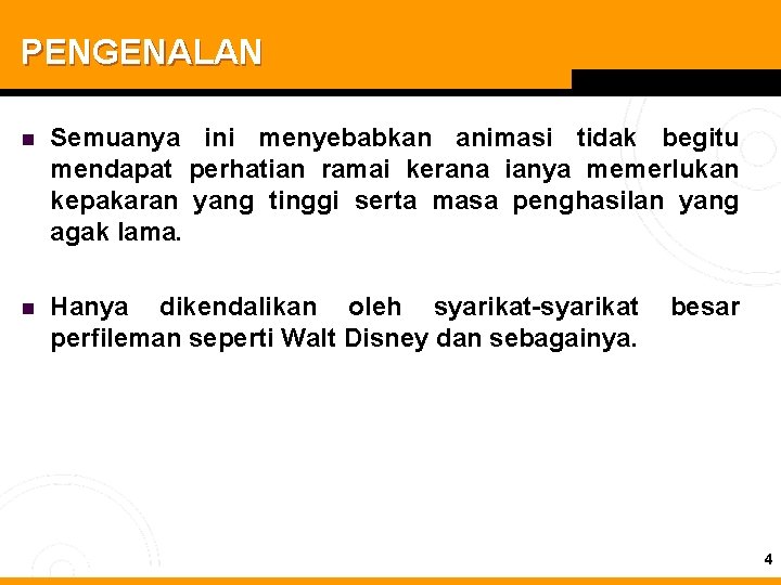 PENGENALAN n Semuanya ini menyebabkan animasi tidak begitu mendapat perhatian ramai kerana ianya memerlukan