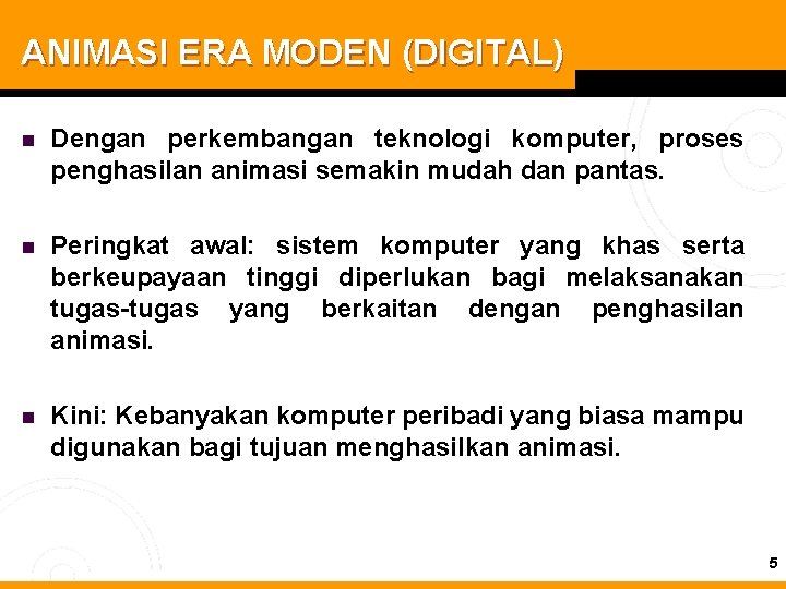 ANIMASI ERA MODEN (DIGITAL) n Dengan perkembangan teknologi komputer, proses penghasilan animasi semakin mudah