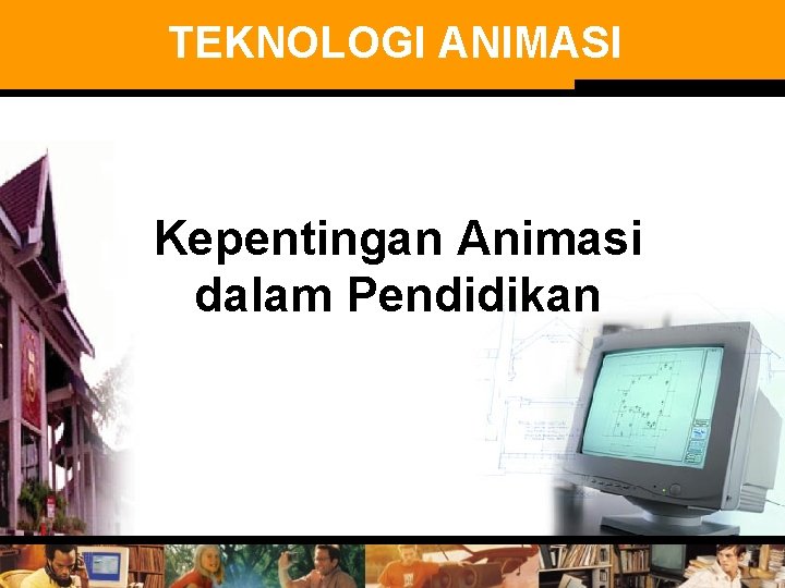 TEKNOLOGI ANIMASI Kepentingan Animasi dalam Pendidikan 