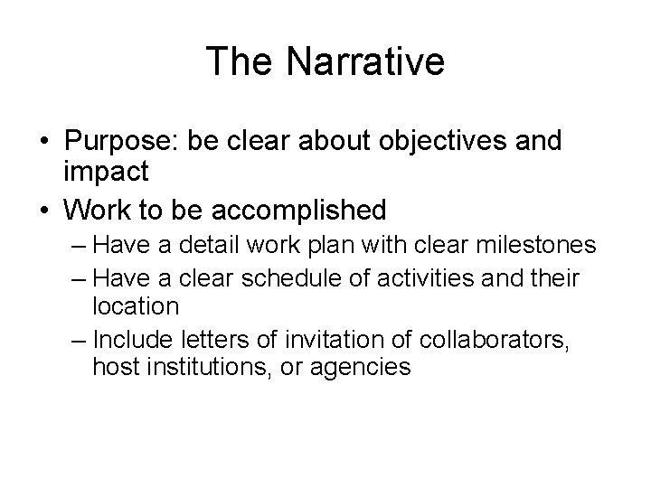 The Narrative • Purpose: be clear about objectives and impact • Work to be