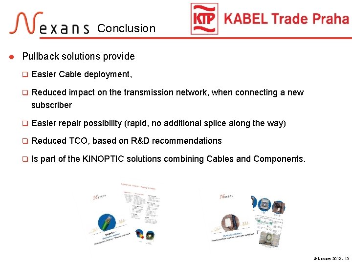 Conclusion l Pullback solutions provide q Easier Cable deployment, q Reduced impact on the