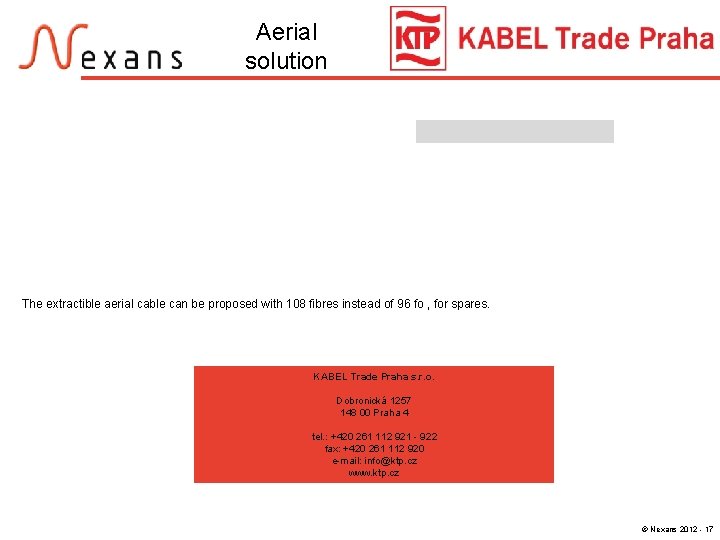 Aerial solution The extractible aerial cable can be proposed with 108 fibres instead of