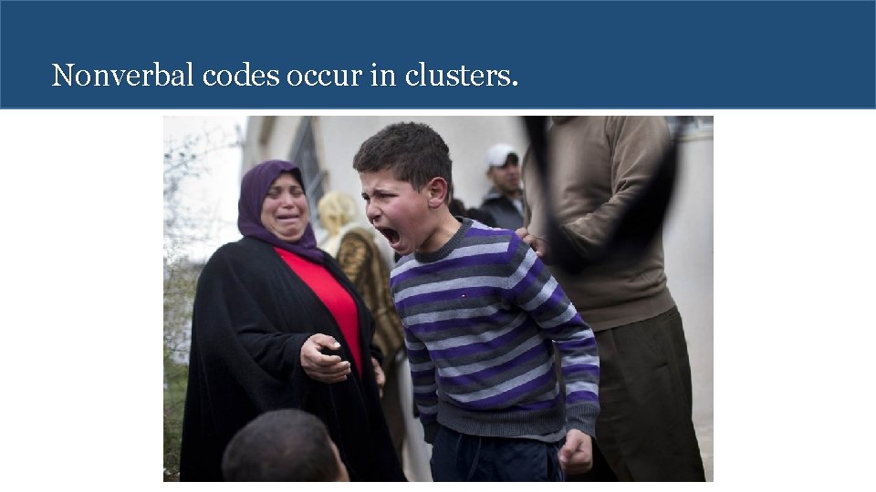 Nonverbal codes occur in clusters. 