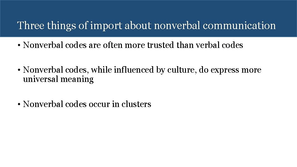 Three things of import about nonverbal communication • Nonverbal codes are often more trusted