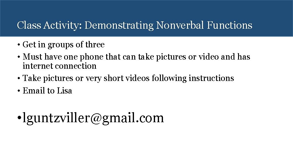 Class Activity: Demonstrating Nonverbal Functions • Get in groups of three • Must have