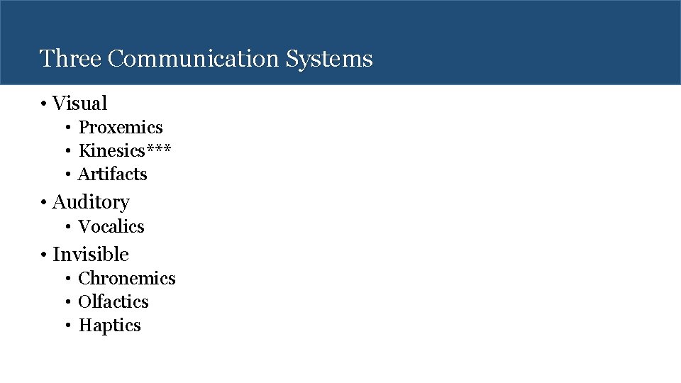 Three Communication Systems • Visual • Proxemics • Kinesics*** • Artifacts • Auditory •