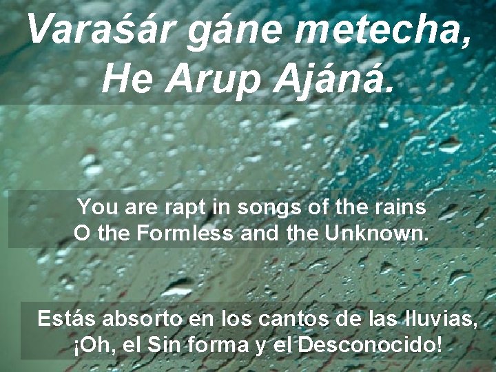 Varaśár gáne metecha, He Arup Ajáná. You are rapt in songs of the rains
