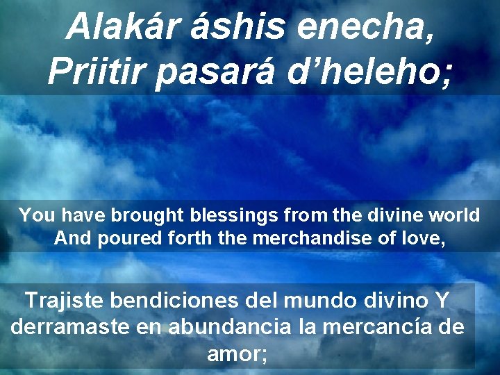 Alakár áshis enecha, Priitir pasará d’heleho; You have brought blessings from the divine world