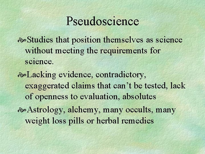 Pseudoscience Studies that position themselves as science without meeting the requirements for science. Lacking