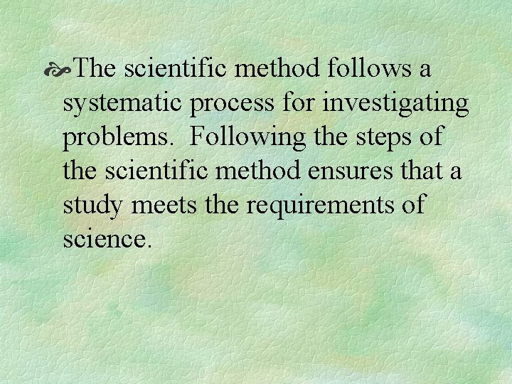  The scientific method follows a systematic process for investigating problems. Following the steps