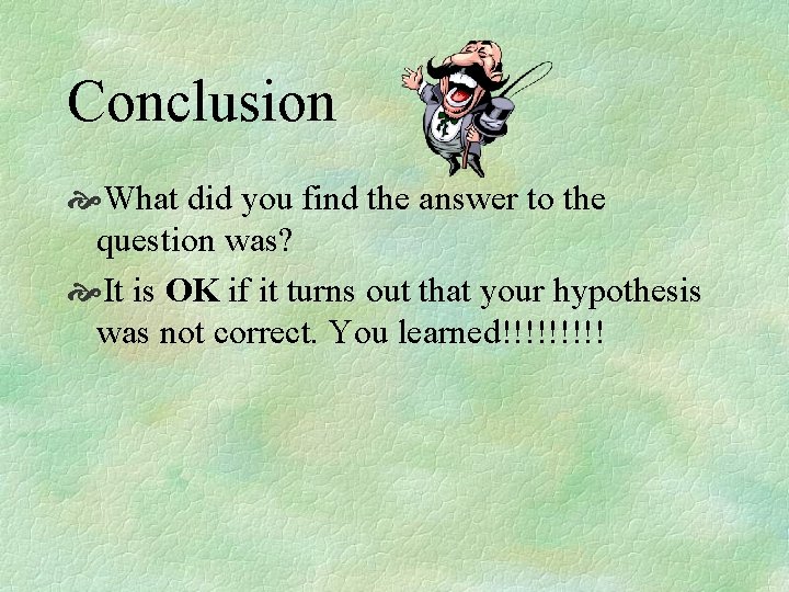 Conclusion What did you find the answer to the question was? It is OK