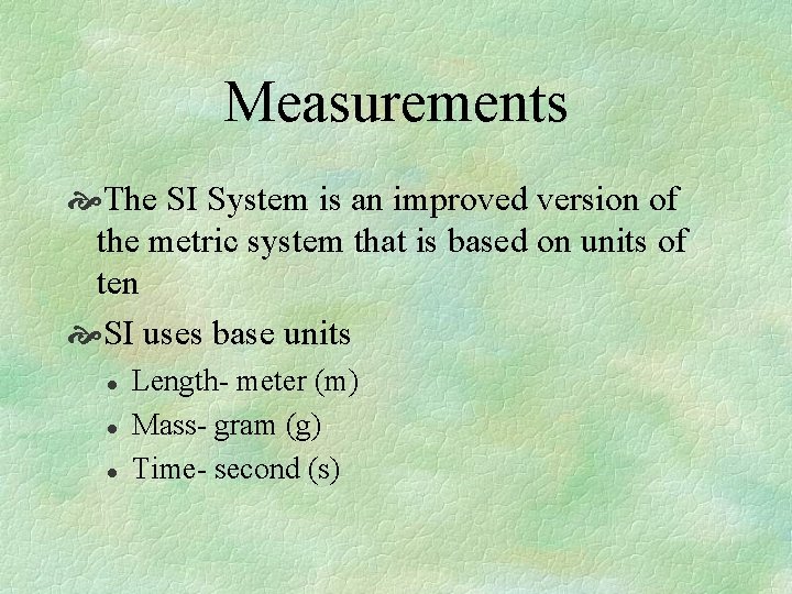 Measurements The SI System is an improved version of the metric system that is