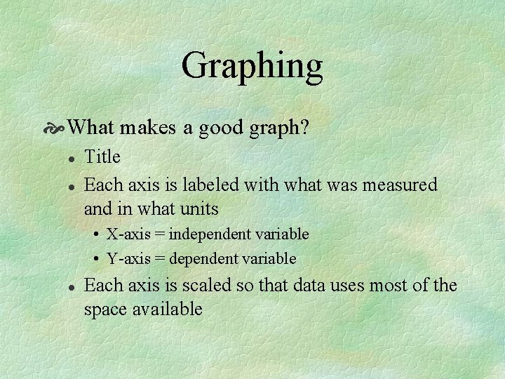 Graphing What makes a good graph? l l Title Each axis is labeled with