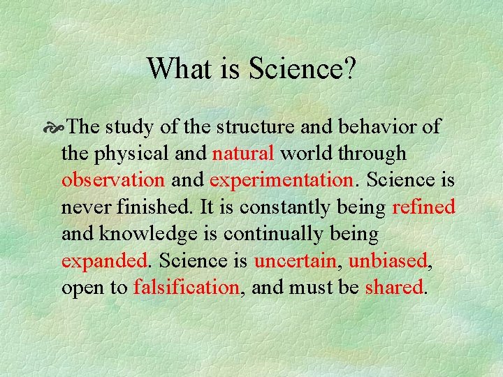 What is Science? The study of the structure and behavior of the physical and