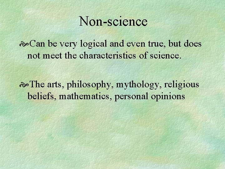 Non-science Can be very logical and even true, but does not meet the characteristics