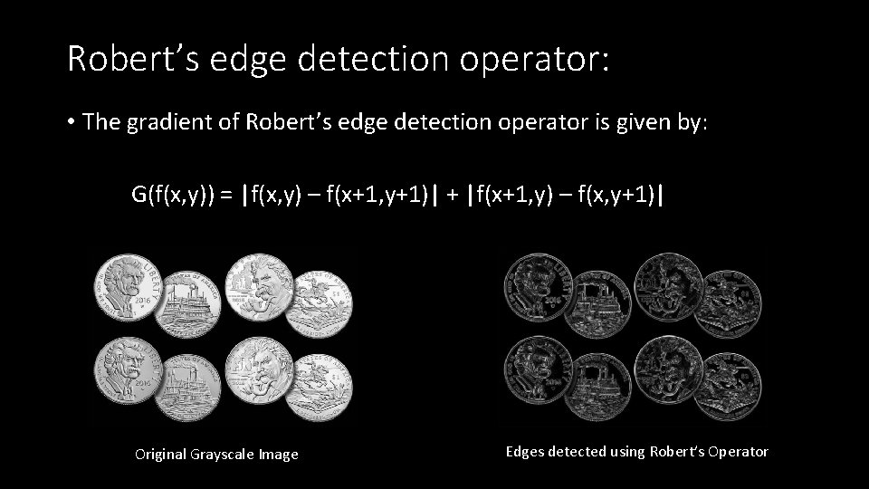 Robert’s edge detection operator: • The gradient of Robert’s edge detection operator is given