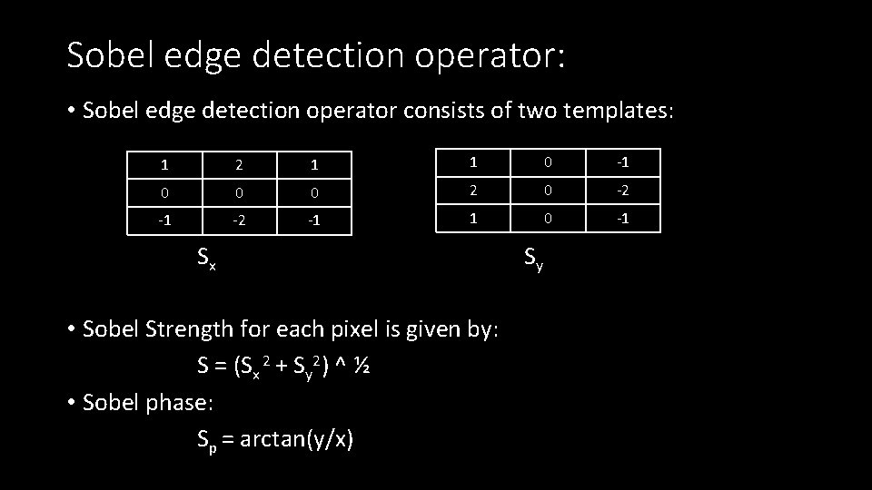 Sobel edge detection operator: • Sobel edge detection operator consists of two templates: 1