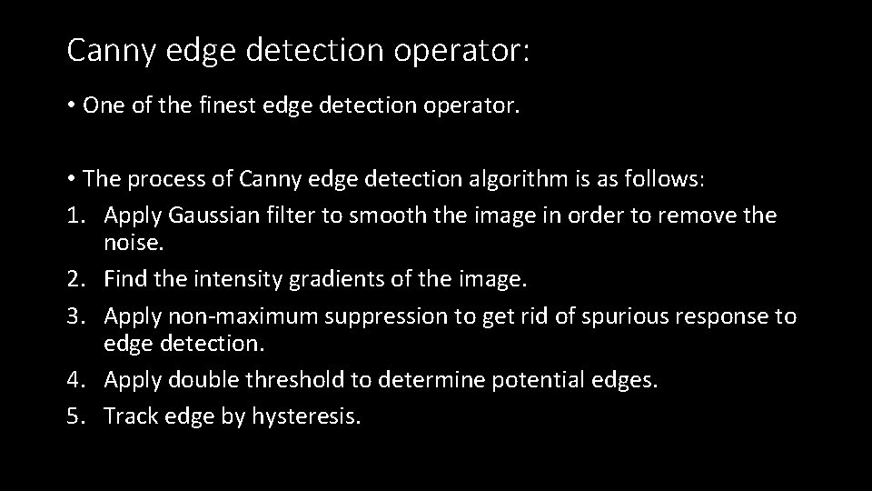 Canny edge detection operator: • One of the finest edge detection operator. • The