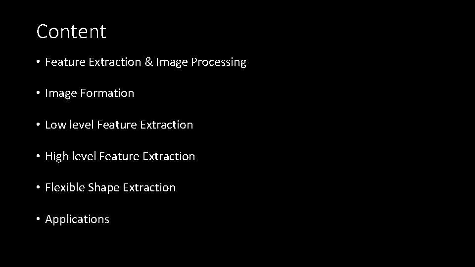 Content • Feature Extraction & Image Processing • Image Formation • Low level Feature