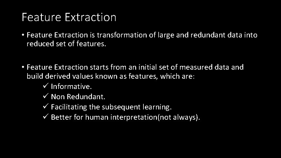 Feature Extraction • Feature Extraction is transformation of large and redundant data into reduced