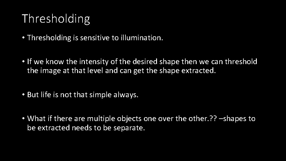 Thresholding • Thresholding is sensitive to illumination. • If we know the intensity of