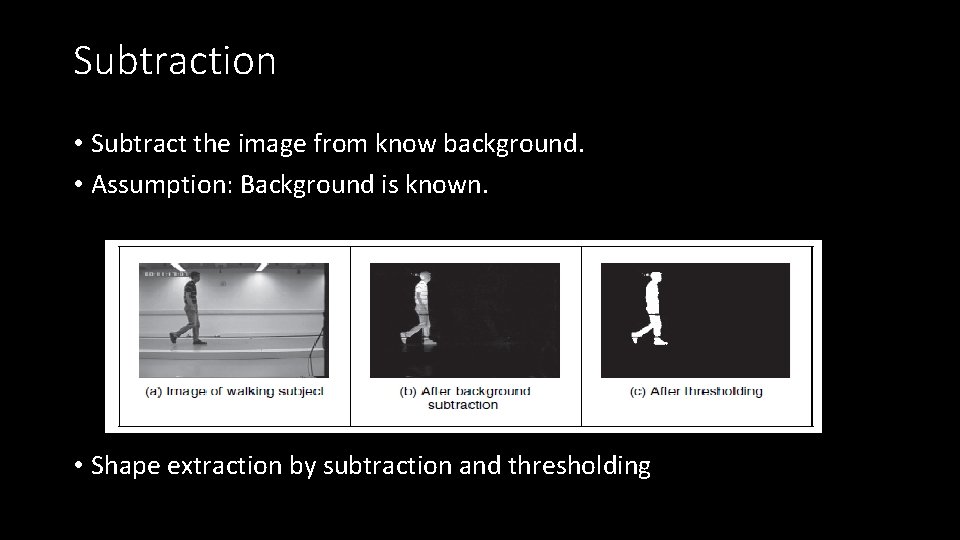 Subtraction • Subtract the image from know background. • Assumption: Background is known. •
