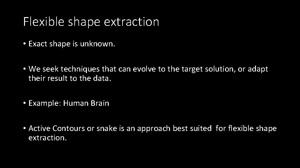 Flexible shape extraction • Exact shape is unknown. • We seek techniques that can