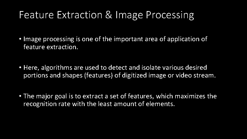 Feature Extraction & Image Processing • Image processing is one of the important area