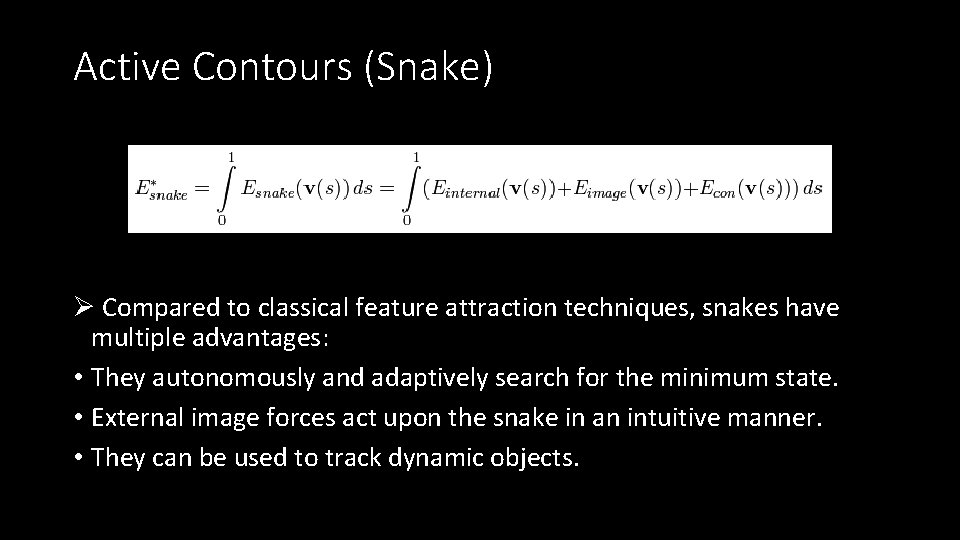 Active Contours (Snake) Ø Compared to classical feature attraction techniques, snakes have multiple advantages: