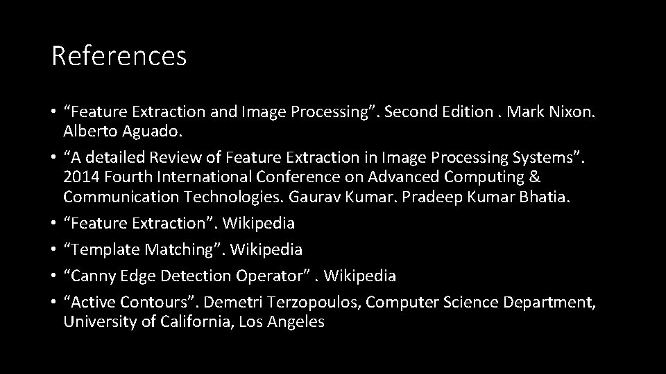 References • “Feature Extraction and Image Processing”. Second Edition. Mark Nixon. Alberto Aguado. •