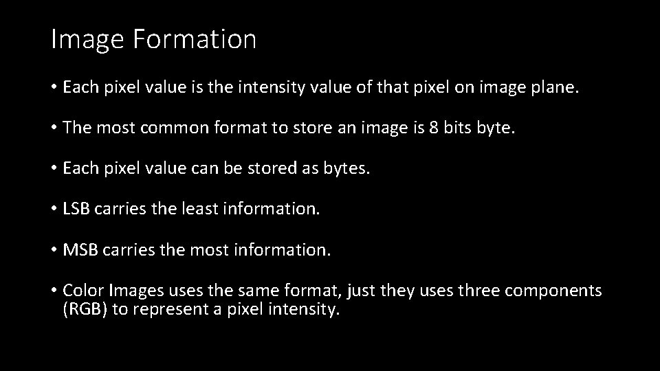 Image Formation • Each pixel value is the intensity value of that pixel on