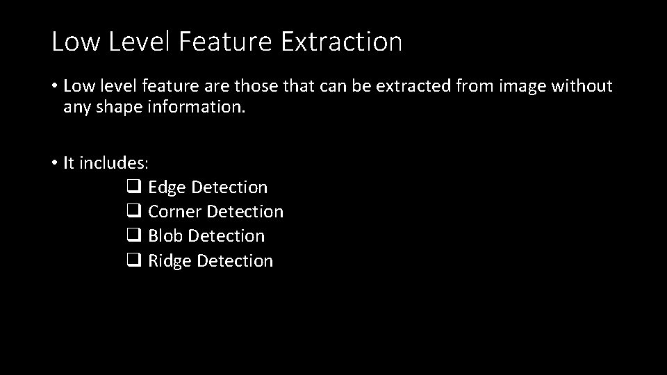 Low Level Feature Extraction • Low level feature are those that can be extracted