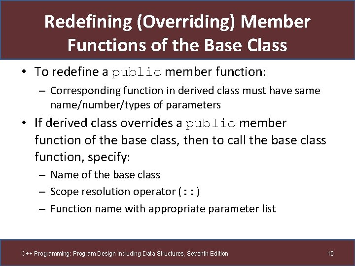 Redefining (Overriding) Member Functions of the Base Class • To redefine a public member Redefining (Overriding) Member Functions of the Base Class • To redefine a public member